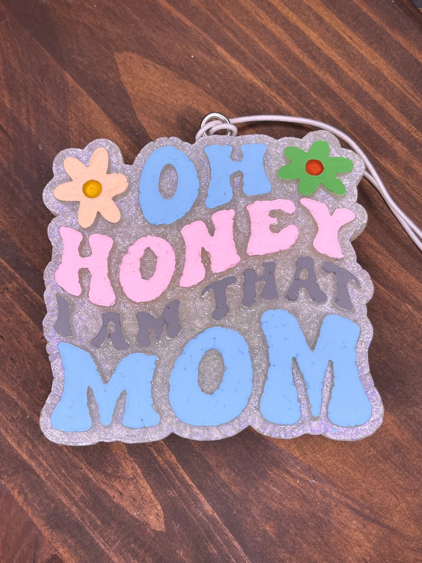 OH HONEY I AM THAT MOM